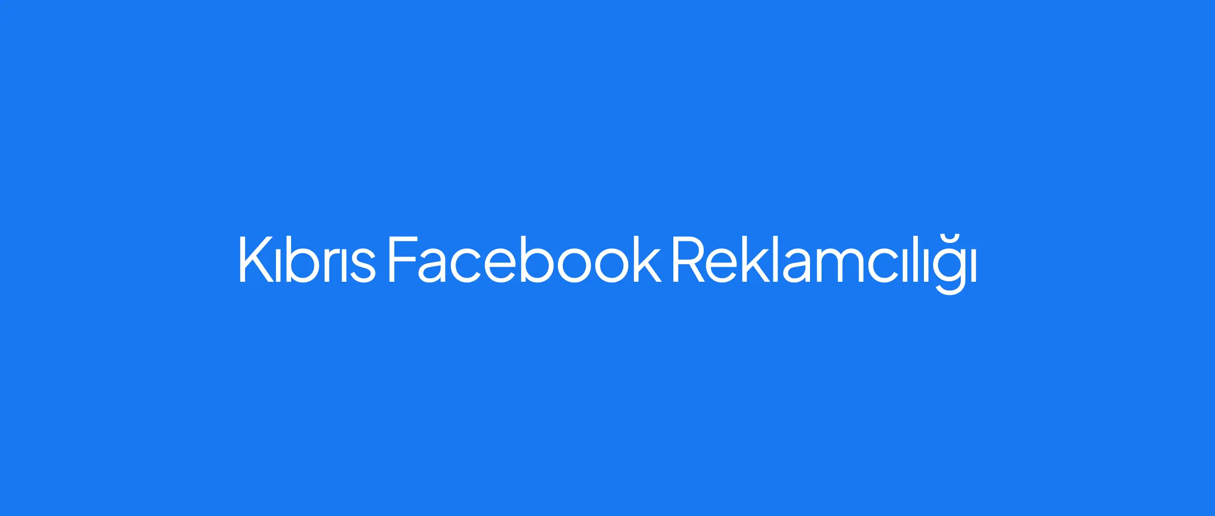 Kıbrıs Facebook Reklamcılığı: Küçük İşletmeler İçin Kılavuz